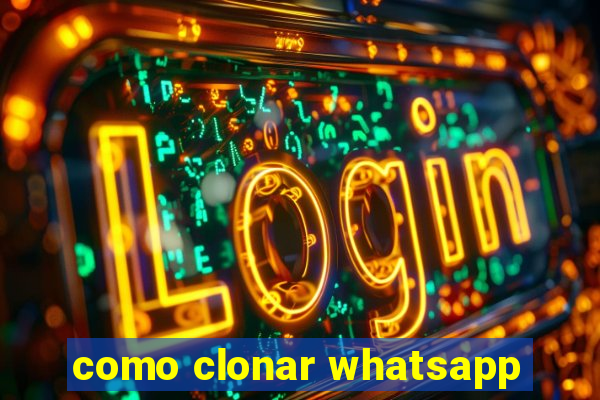 como clonar whatsapp