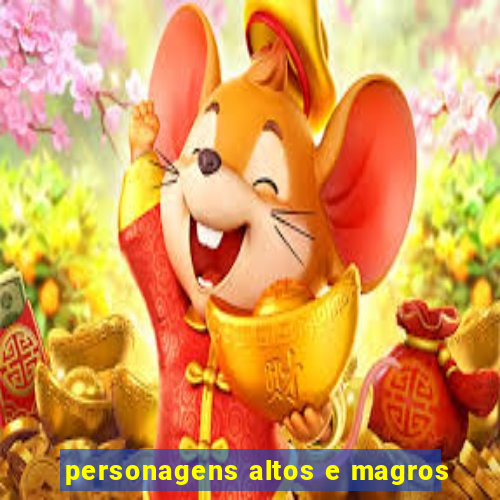 personagens altos e magros