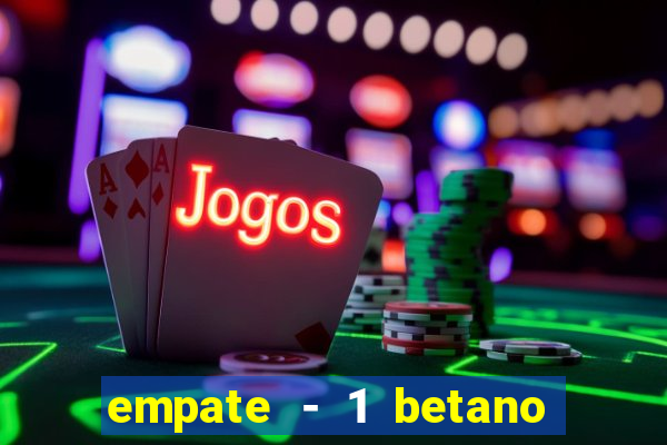 empate - 1 betano o que significa