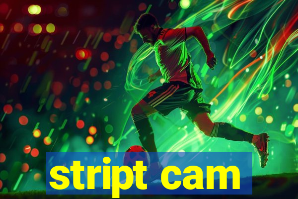 stript cam