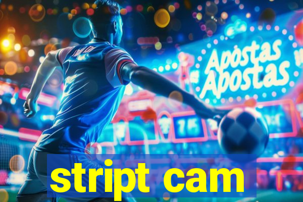 stript cam