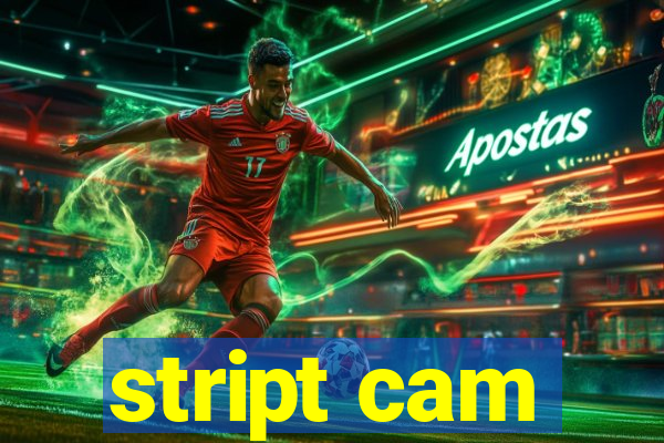 stript cam