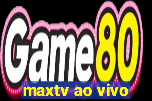 maxtv ao vivo