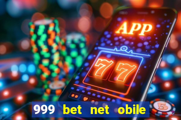 999 bet net obile conferir bilete