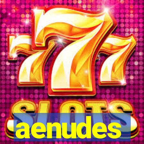 aenudes