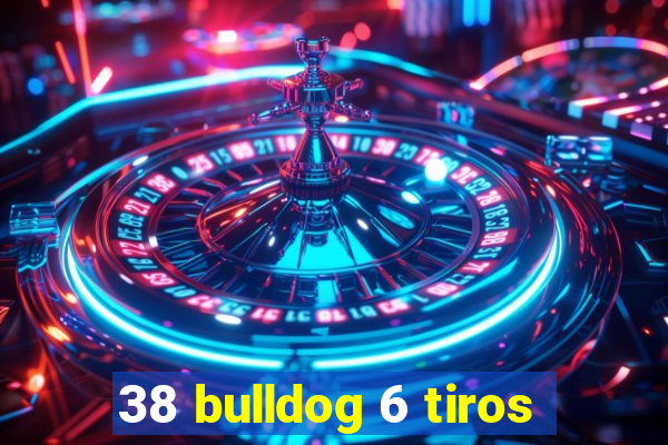 38 bulldog 6 tiros