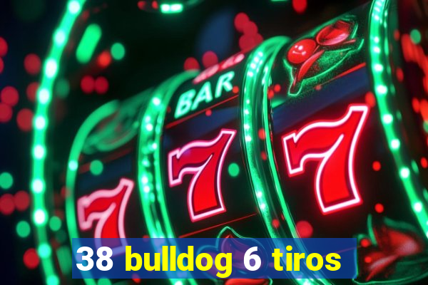 38 bulldog 6 tiros