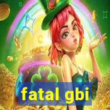 fatal gbi