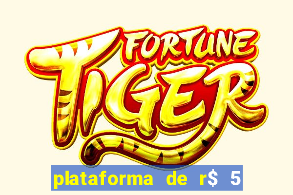 plataforma de r$ 5 jogo do tigrinho