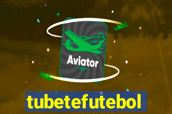 tubetefutebol