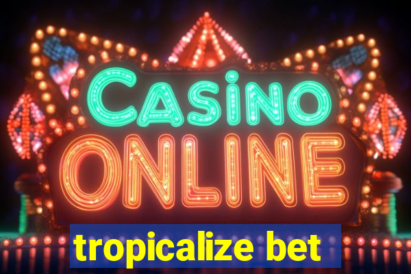 tropicalize bet