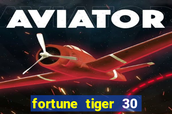 fortune tiger 30 reais grátis