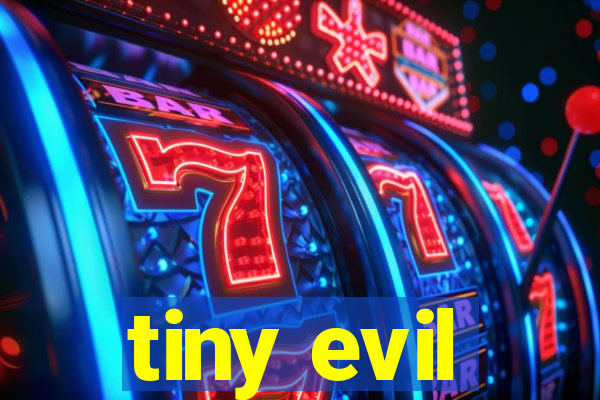 tiny evil