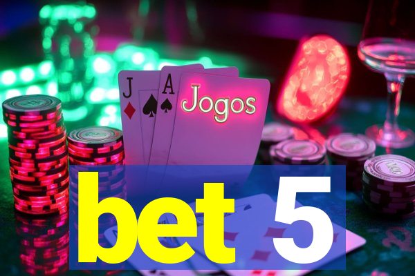 bet 5