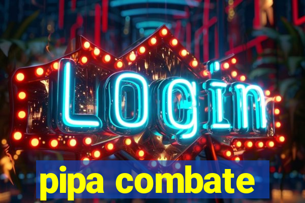 pipa combate