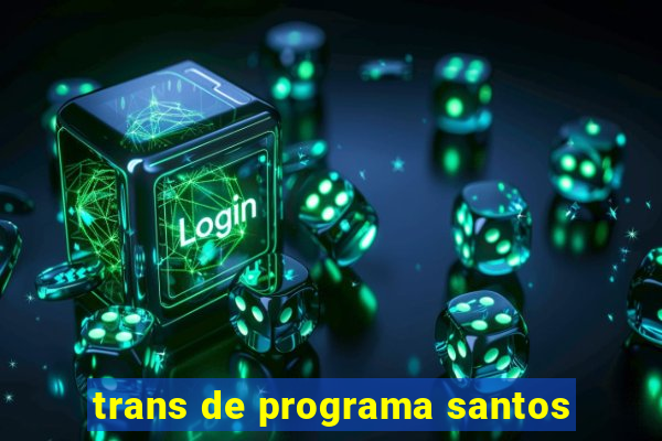 trans de programa santos