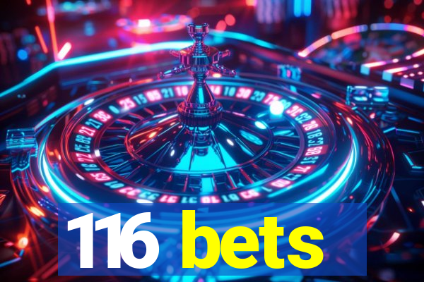 116 bets