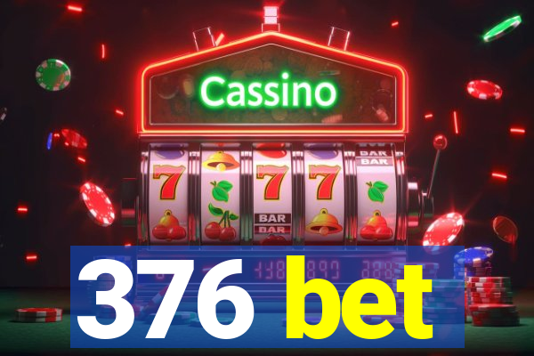 376 bet