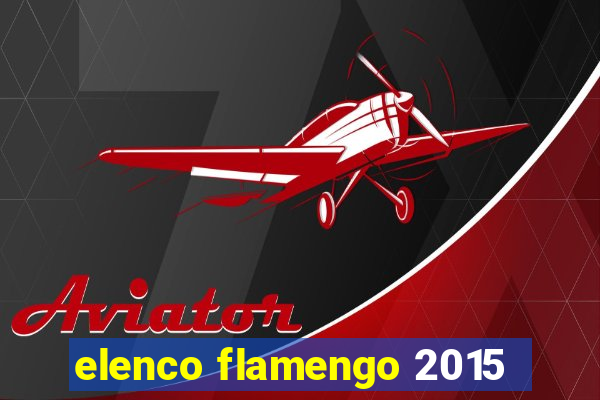 elenco flamengo 2015