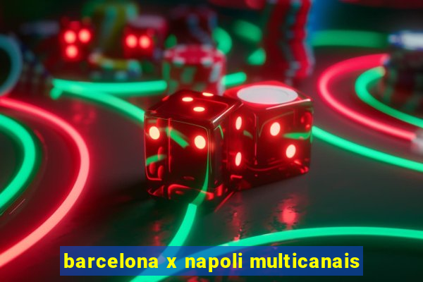 barcelona x napoli multicanais