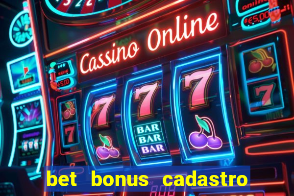 bet bonus cadastro sem deposito