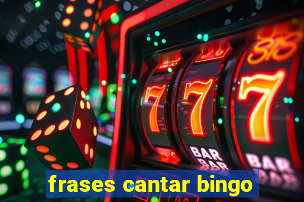 frases cantar bingo