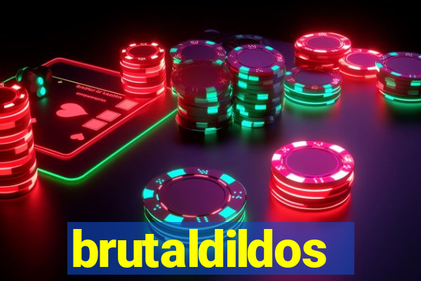 brutaldildos