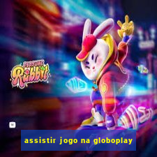 assistir jogo na globoplay