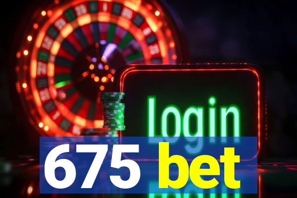 675 bet