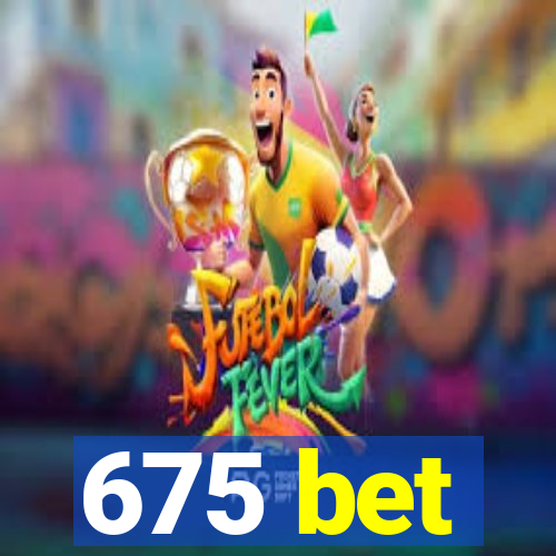 675 bet