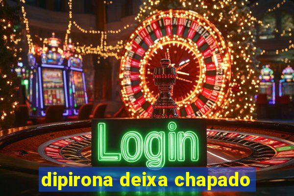 dipirona deixa chapado