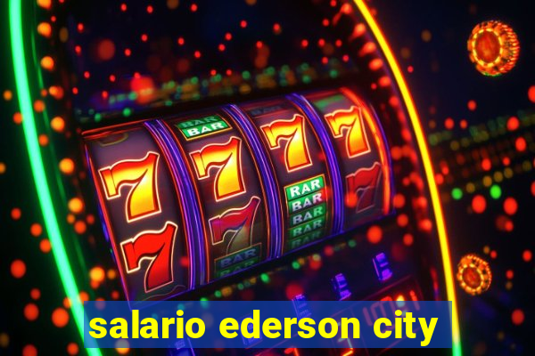 salario ederson city