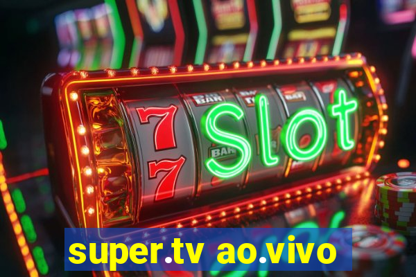 super.tv ao.vivo