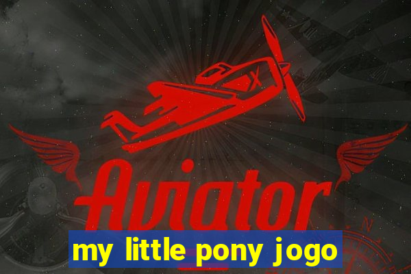 my little pony jogo