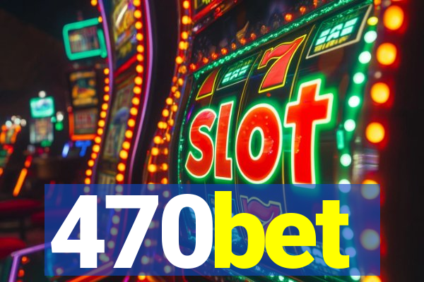 470bet