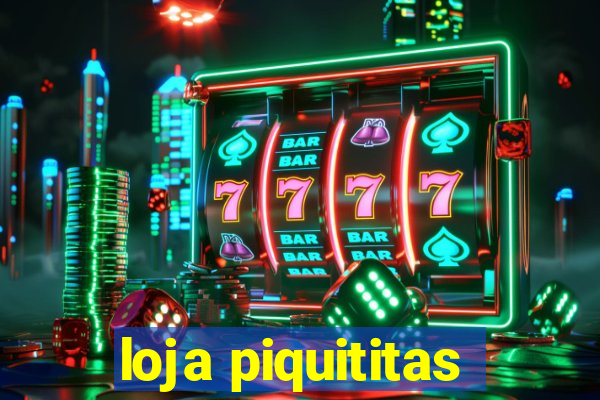 loja piquititas