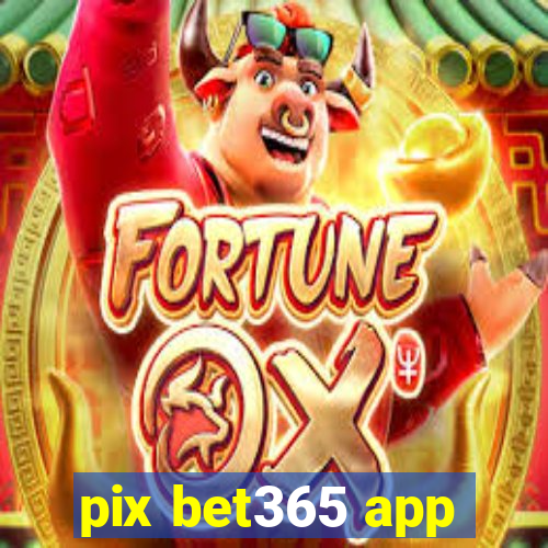 pix bet365 app