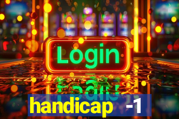 handicap -1 primeiro tempo