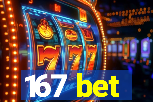 167 bet