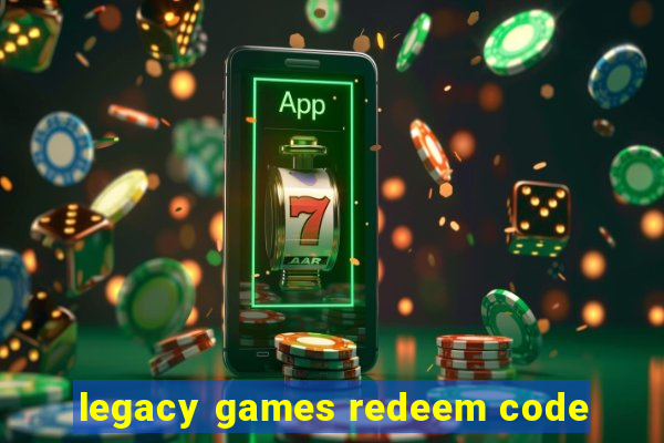 legacy games redeem code