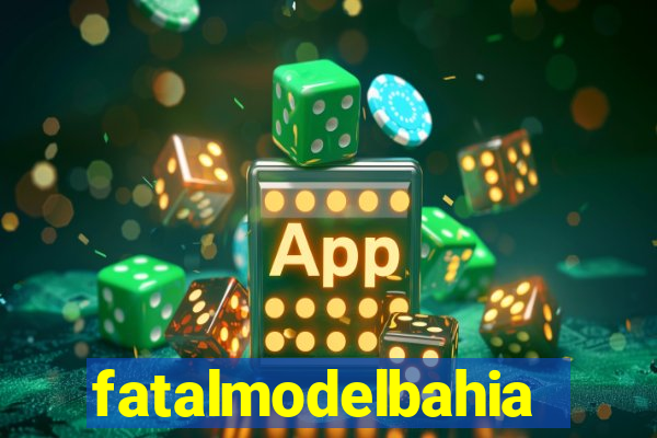 fatalmodelbahia