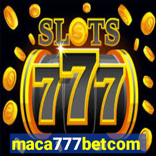 maca777betcom