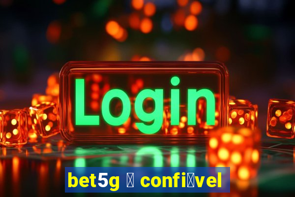 bet5g 茅 confi谩vel