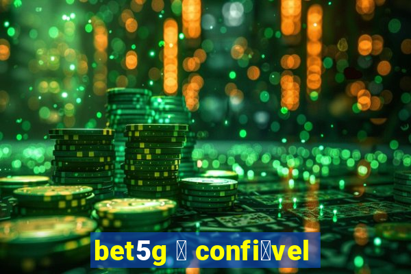 bet5g 茅 confi谩vel