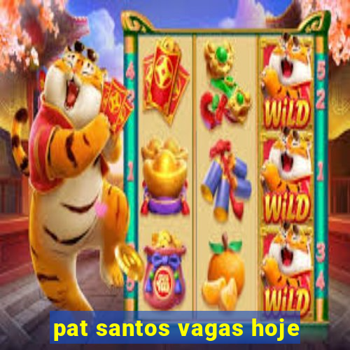 pat santos vagas hoje