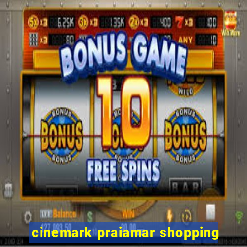 cinemark praiamar shopping