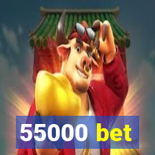 55000 bet