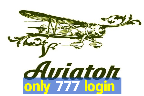 only 777 login