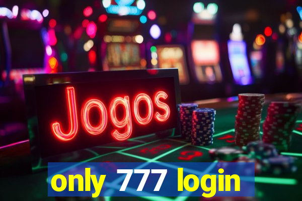 only 777 login