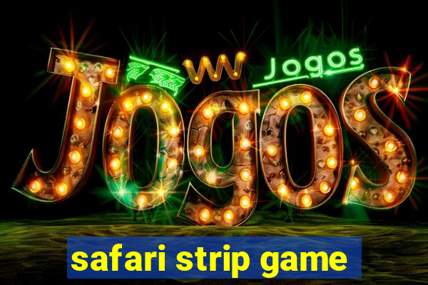 safari strip game